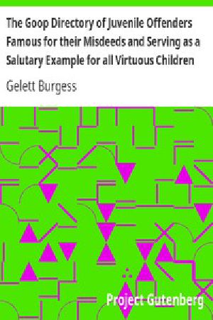 [Gutenberg 13035] • The Goop Directory of Juvenile Offenders Famous for their Misdeeds and Serving as a Salutary Example for all Virtuous Children